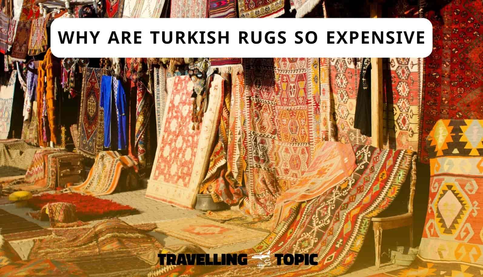 Why Are Turkish Rugs So Expensive? | History + Types